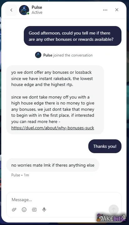 Duel’s live chat on our account answered in about a minute: no bonuses or lossback, instant rakeback instead (21 October 2026).